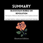 SUMMARY - Blockchain Bubble or Revolution: The Future of Bitcoin, Blockchains, and Cryptocurrencies by Neel Mehta, Aditya Agashe and Parth Detroja