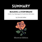 SUMMARY - Building A StoryBrand: Clarify Your Message So Customers Will Listen By Donald Miller