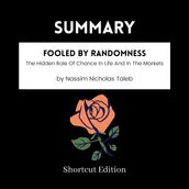 SUMMARY - Fooled By Randomness: The Hidden Role Of Chance In Life And In The Markets By Nassim Nicholas Taleb