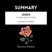 SUMMARY - Genesis: The Deep Origin Of Societies By Edward O. Wilson