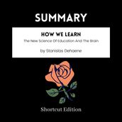 SUMMARY - How We Learn: The New Science Of Education And The Brain By Stanislas Dehaene