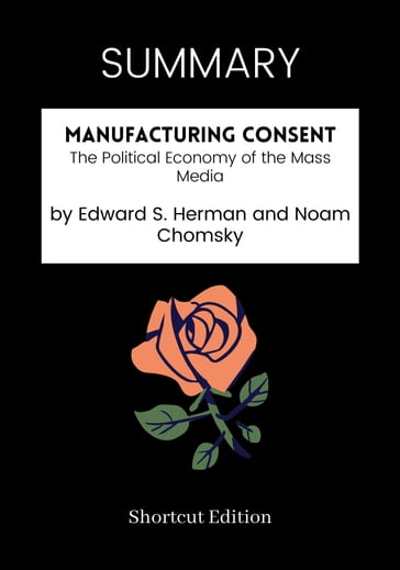 SUMMARY - Manufacturing Consent: - Shortcut Edition