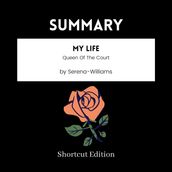 SUMMARY - My Life: Queen Of The Court By Serena-Williams