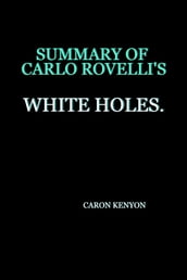 SUMMARY OF CARLO ROVELLI S WHITE HOLES.