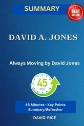 SUMMARY OF DAVID A. JONES Always Moving by David Jones