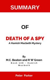 SUMMARY OF Death of a Spy A Hamish Macbeth Mystery By M.C. Beaton and R W Green Book 130 - Hamish Macbeth