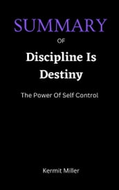 SUMMARY OF Discipline Is Destiny by Ryan Holiday: