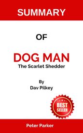 SUMMARY OF Dog Man: The Scarlet Shedder: By Dav Pilkey