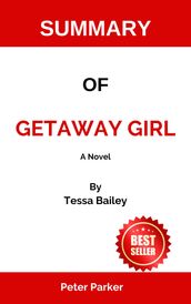 SUMMARY OF Getaway Girl A Novel By Tessa Bailey