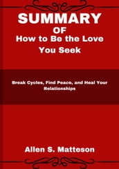 SUMMARY OF How to Be the Love You Seek