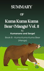 SUMMARY OF Kuma Kuma Kuma Bear (Manga) Vol. 8 By Kumanano and Sergei Book 8 - Kuma Kuma Kuma Bear (Manga)