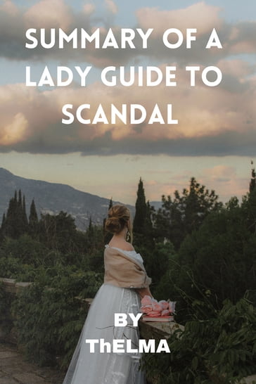 SUMMARY OF A LADY GUIDE TO SCANDAL - Erin Kelly