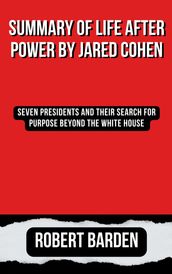 SUMMARY OF LIFE AFTER POWER BY JARED COHEN