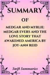 SUMMARY OF MEDGAR AND MYRLIE: MEDGAR EVERS AND THE LOVE STORY THAT AWAKENED AMERICA BY JOY-ANN REID