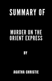 SUMMARY OF MURDER ON THE ORIENT EXPRESS BY AGATHA CHRISTIE