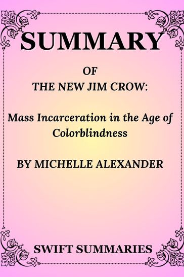 SUMMARY OF NEW JIM CROW: Mass Incarceration in the Age of Colourblindness BY MICHELLE ALEXANDER - Swift Summaries