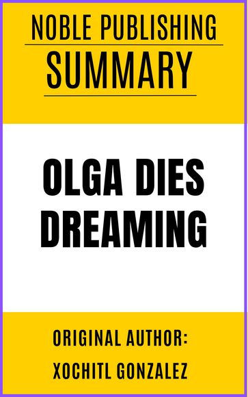 SUMMARY OF OLGA DIES DREAMING BY XOCHITL GONZALEZ {NOBLE PUBLISHING} - Noble Publishing