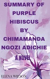 SUMMARY OF PURPLE HIBISCUS BY CHIMAMANDA NGOZI ADICHIE