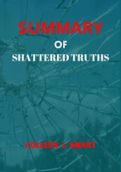 SUMMARY OF SHATTERED TRUTHS