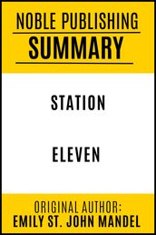 SUMMARY OF STATION ELEVEN BY EMILY ST. JOHN MANDEL {Noble Publishing}