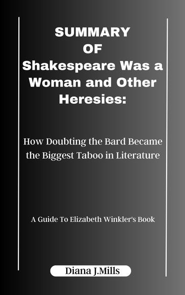 SUMMARY OF Shakespeare Was a Woman and Other Heresies - Diana J.Mills