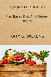 SUMMARY OF THE JUICING FOR KIDNEY HEALTH