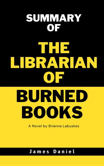 SUMMARY OF THE LIBRARIAN OF BURNED BOOKS - Daniel James