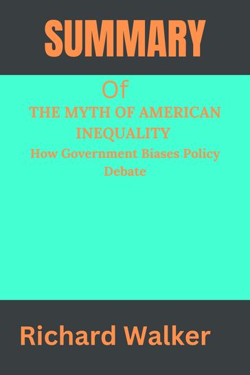 SUMMARY OF THE MYTH OF AMERICAN INEQUALITY - Phil Gramm