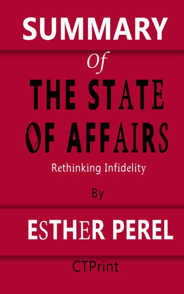 SUMMARY OF The State of Affairs   Rethinking Infidelity By Esther Perel - CTPrint