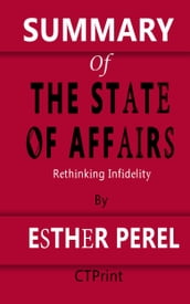 SUMMARY OF The State of Affairs   Rethinking Infidelity By Esther Perel