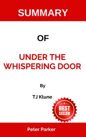SUMMARY OF Under the Whispering Door By TJ Klune