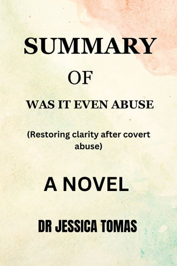 SUMMARY OF WAS IT EVEN ABUSE - DR JESSICA TOMAS