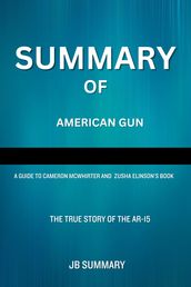 SUMMARY Of American Gun: The True Story of the AR-15