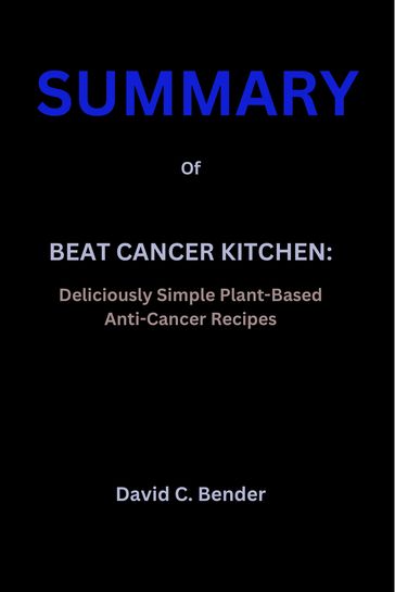 SUMMARY Of BEAT CANCER KITCHEN: - David C. Bender