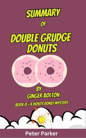 SUMMARY Of Double Grudge Donuts By Ginger Bolton Book 8 - A Deputy Donut Mystery