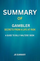 SUMMARY Of Gambler: Secrets from a Life at Risk