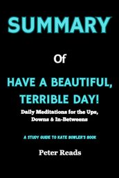 SUMMARY Of HAVE A BEAUTIFUL, TERRIBLE DAY!