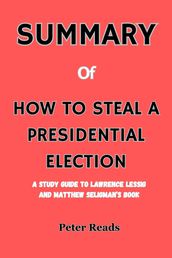 SUMMARY Of HOW TO STEAL A PRESIDENTIAL ELECTION