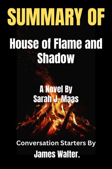 SUMMARY Of House of Flame and Shadow - Walter James