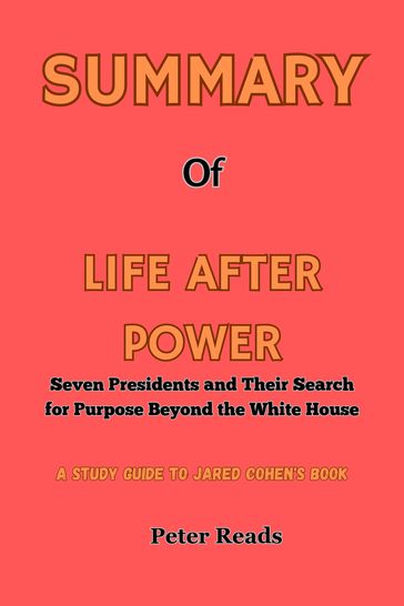 SUMMARY Of LIFE AFTER POWER - Peter Reads