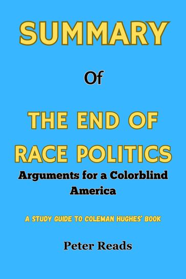 SUMMARY Of THE END OF RACE POLITICS - Peter Reads