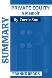 SUMMARY PRIVATE EQUITY A Memoir By Carrie Sun