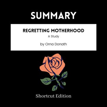 SUMMARY - Regretting Motherhood: A Study By Orna Donath - Shortcut Edition