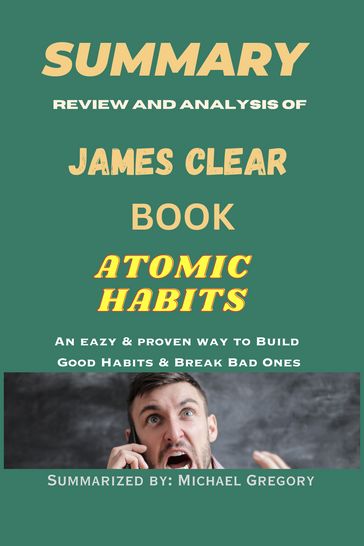 SUMMARY Review and analysis of JAMES CLEAR BOOK ATOMIC HABITS - Michael Gregory