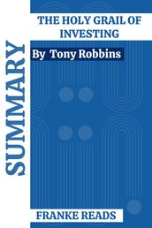SUMMARY THE HOLY GRAIL OF INVESTING BY TONY ROBBINS