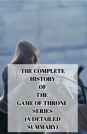 SUMMARY: The Complete History of the Game of Throne Series