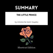 SUMMARY - The Little Prince By Antoine De Saint-Exupery