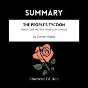 SUMMARY - The People s Tycoon: Henry Ford And The American Century By Steven Watts