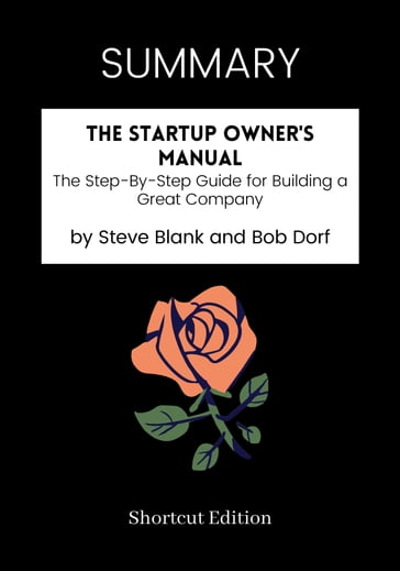 SUMMARY - The Startup Owner's Manual: - Shortcut Edition
