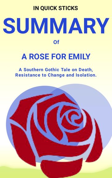 SUMMARY of A ROSE FOR EMILY - In quick Sticks